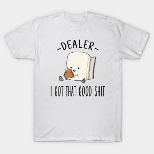 Dealer I Got That Good Shit T-Shirt